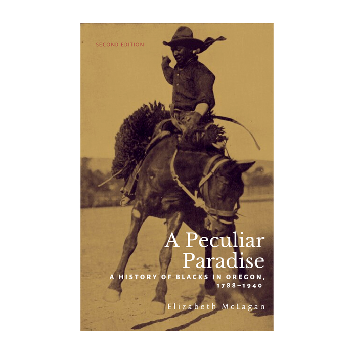 A Peculiar Paradise: A History of Blacks in Oregon, 1788–1940
